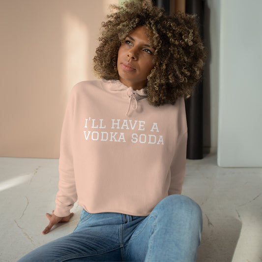 I’LL HAVE A VODKA SODA Women’s Cropped Hoodie